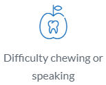 Difficulty chewing or speaking